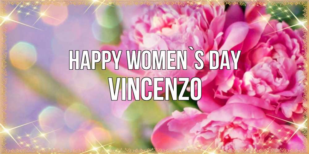 Greetings card с именем, Vincenzo happy women`s day красивые открытки с текстом для любимых дам Greetings with text for free download 
